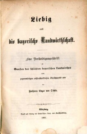 Liebig und die bayerische Landwirthschaft : Eine Vertheidigungsschrift zu Gunsten des schlichen bayerischen Landwirthes vom gegenwärtigen wissenschaftlichen Standpunkte aus