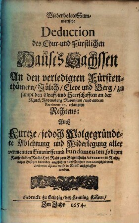 Wiederholete Summarische Deduction des ... Hauses Sachsen An den erledigten Fürstenthümern Gülich ...
