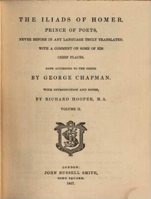 The Iliads of Homer, prince of poets : never before in any language truly translated, with a comment on some of his chief places. 2