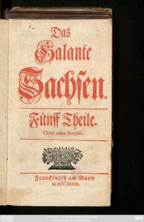 Das Galante Sachsen : Fünff Theile ; Nebst einem Register