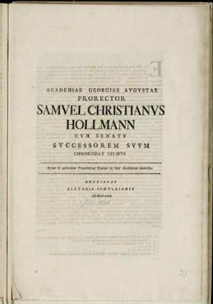 Academiae Georgiae Avgvstae Prorector Samvel Christianvs Hollmann Cvm Senatv Svccessorem Svvm Commendat Civibvs : Agitur de quibusdam Prouidentiae Diuinae in hanc Academiam muneribus ; [... Georgivm Henricvm Ribovivm D. ...]