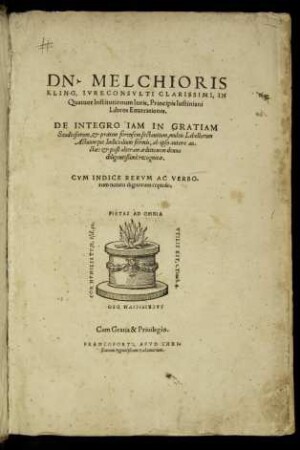 DN. MELCHIORIS || KLING, IVRECONSVLTI CLARISSIMI, IN || Quatuor Institutionum Iuris, Principis Iustiniani || Libros Enarrationes.|| DE INTEGRO IAM IN GRATIAM || Studiosorum, et praxim forensem sectantium, multis Libellorum || Actuumque Iudicialium formis, ab ipso autore au-||ctae, et post alteram aeditionem denuo || diligentißimè recognitae.|| CVM INDICE RERVM AC VERBO-||rum notatu dignorum copioso.||