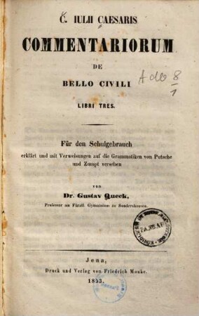 C. Julii Caesaris Commentariorum de bello civili libri tres : für den Schulgebrauch erklärt und mit Verweisungen auf die Grammatiken von Putsche und Zumpt versehen