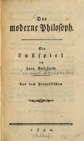 Der moderne Philosoph : Ein Lustspiel in drey Aufzügen. Aus dem Französischen