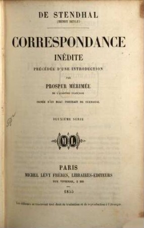 Correspondance inédite : Précédée d'une intruduction par Prosper Mérimée. Opnée d‛un beau portrait de Stendhal, 2