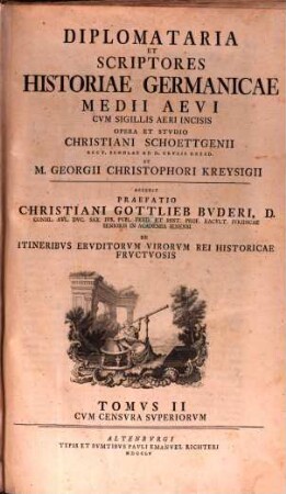 Diplomataria Et Scriptores Historiae Germanicae Medii Aevi : Cum Sigillis Aeri Incisis, 2 : accedit praefatio Christiani Gottlieb Bvderi de itineribvs ervditorvm virorvm rei historicae frvctvosis