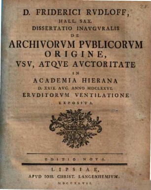 D. Friderici Rudloff diss. inaug. de archivorum publicorum origine, usu atque authoritate
