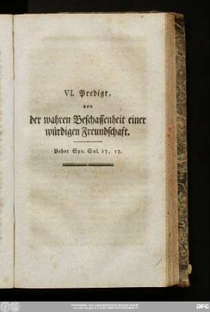 VI. Predigt, von der wahren Beschaffenheit einer würdigen Freundschaft. Ueber Spr. Sal. 17, 17.