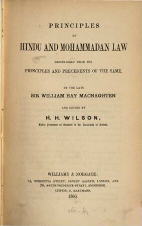 Principles of Hindu and Mohammadan law, republ. from the principles and precedents of the same by Sir William Hay Macnaghten and ed. by H. H. Wilson
