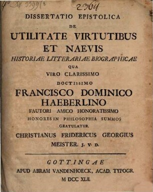 Diss. epist. de utilitate, virtutibus et naevis historiae literariae biographicae