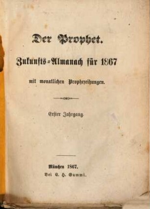 Der Prophet : Zukunfts-Almanach mit monatlichen Prophezeihungen. 1. 1867