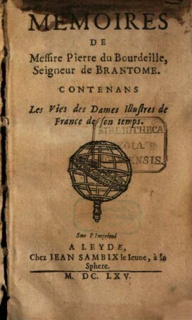 Mémoires de Messire Pierre du Bourdeille, Seigneur de Brantôme, Contenans Les Vies des Dames Illustres de France de son temps