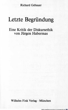 Letzte Begründung : eine Kritik der Diskursethik von Jürgen Habermas