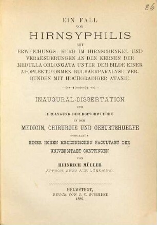 Ein Fall von Hirnsyphilis mit Erweichungs-Herd im Hirnschenkel und Veränderungen an den Kernen der Medulla oblongata unter dem Bilde einer apoplektiformen Bulbärparalyse verbunden mit hochgradiger Ataxie