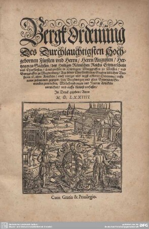 Bergk Ordenüng Des Durchlauchtigsten Hochgebornen Fürsten und Herrn, Herrn Augusten, Hertzogen zu Sachssen ... Churfürsten ... : Aus seiner Churfürstlichen Gnaden löblichen Vorfaren [et]c. alten Artickeln, auch voriger vnd negst erklerter Ordenung