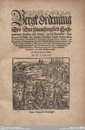 Bergk Ordenüng Des Durchlauchtigsten Hochgebornen Fürsten und Herrn, Herrn Augusten, Hertzogen zu Sachssen ... Churfürsten ... : Aus seiner Churfürstlichen Gnaden löblichen Vorfaren [et]c. alten Artickeln, auch voriger vnd negst erklerter Ordenung
