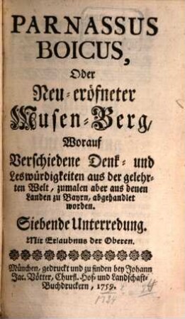 Parnassus boicus oder neu-eröffneter Musen-Berg : worauf verschiedene Denck- und Leßwürdigkeiten auß der gelehrten Welt, zumahlen aber aus denen Landen zu Bayrn, abgehandlet werden. 1759/25 = Unterredung 7 - 12