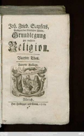 Theil 4: Joh. Fried. Stapfers, Prediger des Göttlichen Worts, Grundlegung zur wahren Religion