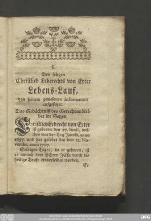 I. Des seligen Christlieb Leberechts von Exter Lebens-Lauf, von seinem gewesenen Informatore aufgesetztet. Das Gedächtniß des Gerechten bleibet im Segen.