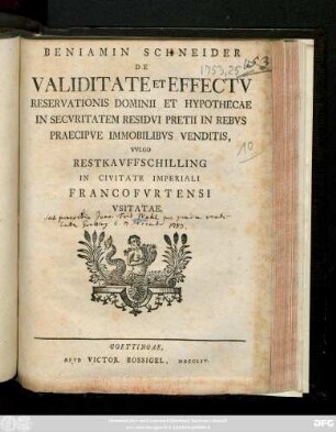 Beniamin Schneider De Validitate Et Effectv Reservationis Dominii Et Hypothecae In Secvritatem Residvi Pretii In Rebvs Praecipve Immobilibvs Venditis, Vvlgo Restkavffschilling In Civitate Imperiali Francofvrtensi Vsitatae