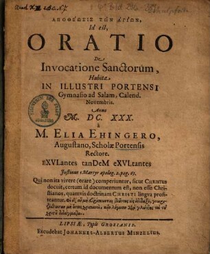 Apotheōsis Tōn Hagiōn, Id est, Oratio De Invocatione Sanctorum : Habita In Illustri Portensi Gymnasio ad Salam, Calend. Novembris. Anno M. DC. XXX.