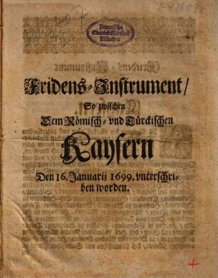 Fridens-Instrument, So zwischen dem Römisch- und Türckischen Kaysern ... 1699 unterschrieben worden
