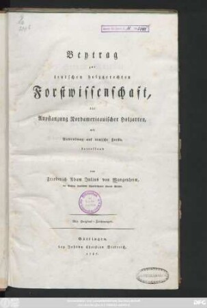 Beytrag zur teutschen holzgerechten Forstwissenschaft. die Anpflanzung Nordamericanischer Holzarten, mit Anwendung auf teutsche Forste, betreffend : Mit Original-Zeichnungen