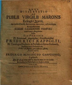 Diss. de Publii Virgilii Maronis ecloga quarta, an inibi Christi Servat. nativitas, ad mentem Eusebii Caesar. Pamph. celebretur, disquirens