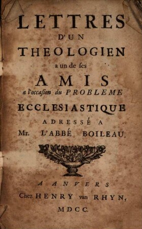 Lettres d'un théologien à un de ses amis, à l'occasion du Probleme eccles. adressé à M. l'abbé Boileau