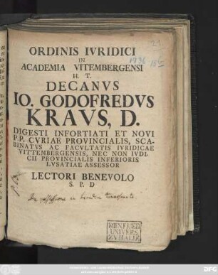 Ordinis Ivridici In Academia Vitembergensi H. T. Decanvs Io. Godofredvs Kravs, D. Digesti Infortiati Et Novi P. P. Cvriae Provincialis, Scabinatvs Ac Facvltatis Ivridicae Vittembergensis, Nec Non Ivdicii Provincialis Inferioris Lvsatiae Assessor Lectori Benevolo S. P. D