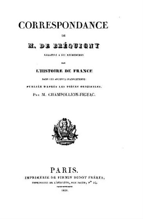 Correspondance de M. Bréquigny relative à ses recherches sur l'histoire de France dans les archives d'Angleterre