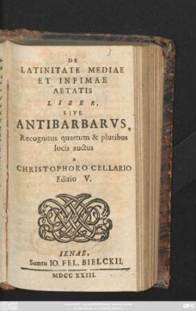 De Latinitate Mediae Et Infimae Aetatis Liber, Sive Antibarbarvs Recognitus quartum & pluribus locis auctus