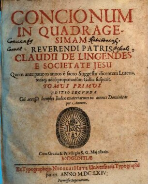 Concionum In Quadragesimam Reverendi Patris Claudii De Lingendes E Societate Jesu ... Tomus .... 1