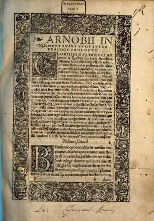 Io. Frobenius Pio Lectori S. D. En optime lector, rarum damus thesaurum, & nihil non novum, D. Erasmi Roterodami praefationem ad nuper electum pontificem Romanum Adrianum huius nominis sextum. Arnobii Afri, uetusti pariter ac laudatissimi commentarios, pios iuxta ac eruditos in omnes psalmos, sermone Latino, sed tum apud Afros uulgari, per Erasmum Roterodamum proditos & emendatos