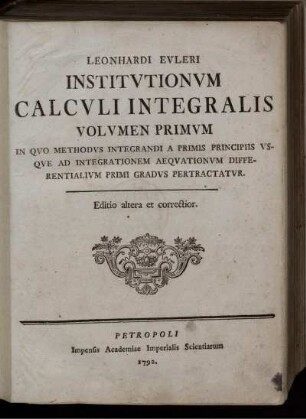 Volumen 1: Leonhardi Euleri Institutionum Calculi Integralis. Volumen Primum