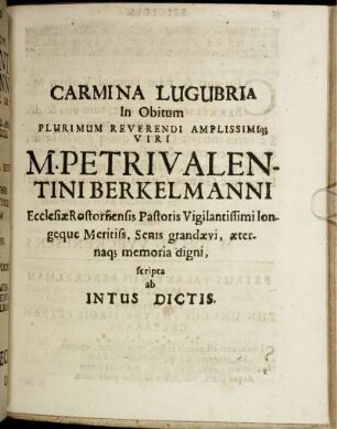 Carmina Lugubria In Obitum Plurimum Reverendi Amplissimiq[ue] Viri M. Petri Valentini Berckelmanni ...