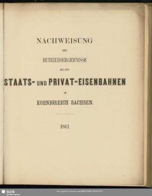 Nachweisung der Betriebsergebnisse bei den Staats- und Privat-Eisenbahnen im Koenigreich Sachsen : 1861
