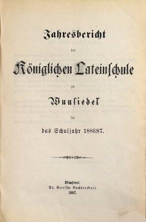 Jahresbericht über die Königl. Lateinschule zu Wunsiedel für das Schuljahr .... 1886/87