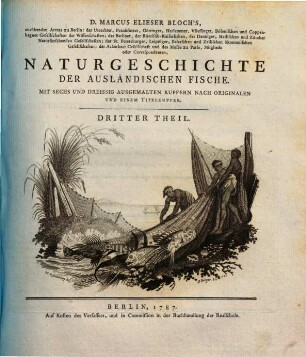 D. Marcus Elieser Bloch's ... Oeconomische Naturgeschichte der Fische Deutschlands, 6. Naturgeschichte der ausländischen Fische ; 3 : mit 36 Kupf.