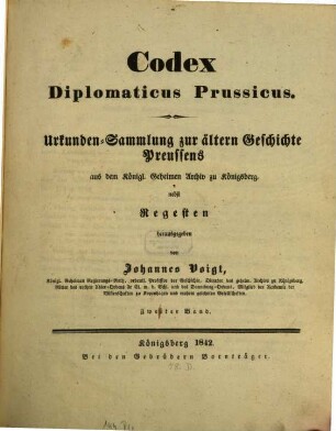 Codex diplomaticus Prussicus : Urkundensammlung zur ältern Geschichte Preussens aus dem Königl. Geheimen Archiv zu Königsberg, nebst Regesten. 2