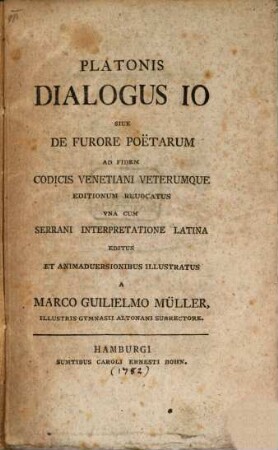 Platonis Dialogus Io Sive De Furore Poetarum : Ad Fidem Codicis Venetiani Veterumque Editionum Revocatus Vna Cum Serrani Interpretatione Latina Editus Et Animadversionibus Illustratus