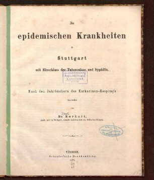 Die epidemischen Krankheiten in Stuttgart mit Einschluss der Tuberculose und Syphilis : nach den Jahrbüchern des Katharinen-Hospitals