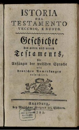 Istoria Del Testamento Vecchio, E Nuovo : für Anfänger der welschen Sprache mit deutschen Anmerkungen erleichtert