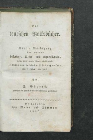 Die teutschen Volksbücher : Nähere Würdigung der schönen Historien-, Wetter- und Arzneybüchlein, welche theils innerer Werth, theils Zufall, Jahrhunderte hindurch bis auf unsere Zeit erhalten hat