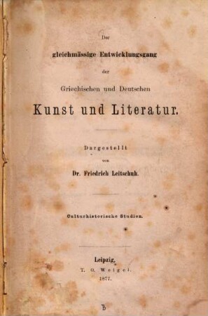 Der gleichmässige Entwicklungsgang der griechischen und deutschen Kunst und Literatur : Culturhistor. Studien