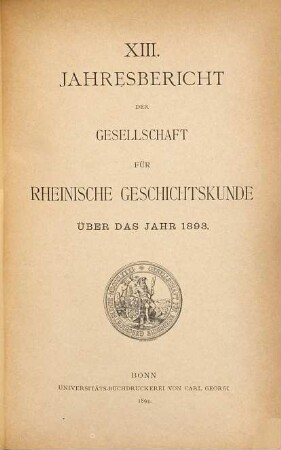 Jahresbericht der Gesellschaft für Rheinische Geschichtskunde : über das Jahr ... 13. 1893. - 1894