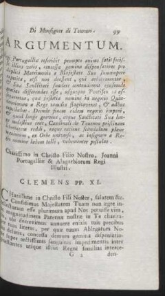 Argumentum. Regi Portugalliae rescribit prompto animo satisfecisse illius votis, ... Charissimo in Christo Filio Nostro, Joanni ... Clemens PP. XI.