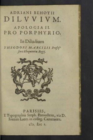 Adriani Behotii Dilvvivm : Apologia II. Pro Porphyrio; In Diludium Theodori Marcilii Professoris Eloquentiae Regii