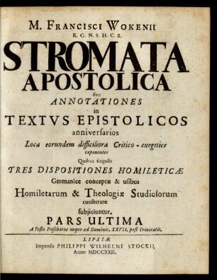 Pars 2: M. Francisci Wokenii R. G. N. S. H. C. R. Stromata Apostolica sive Annotationes in Textus Epistolicos anniversarios