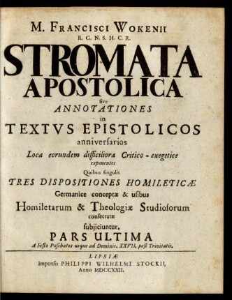 Pars 2: M. Francisci Wokenii R. G. N. S. H. C. R. Stromata Apostolica sive Annotationes in Textus Epistolicos anniversarios